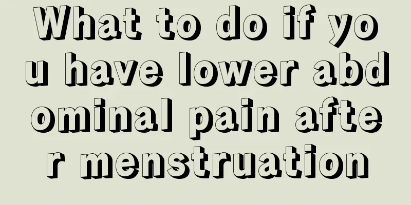 What to do if you have lower abdominal pain after menstruation