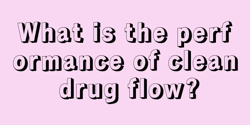 What is the performance of clean drug flow?