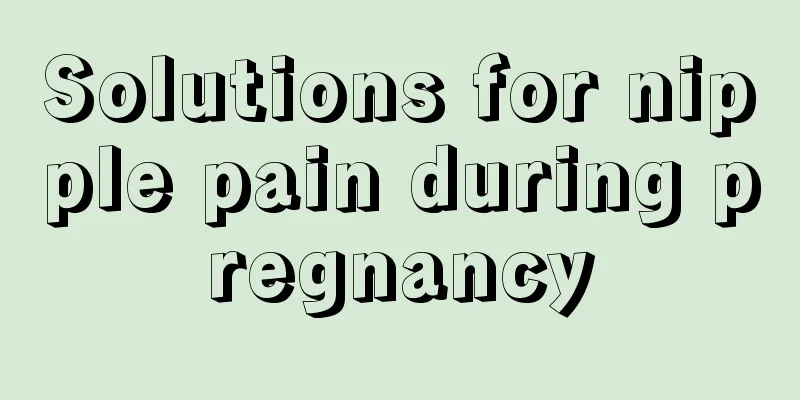 Solutions for nipple pain during pregnancy