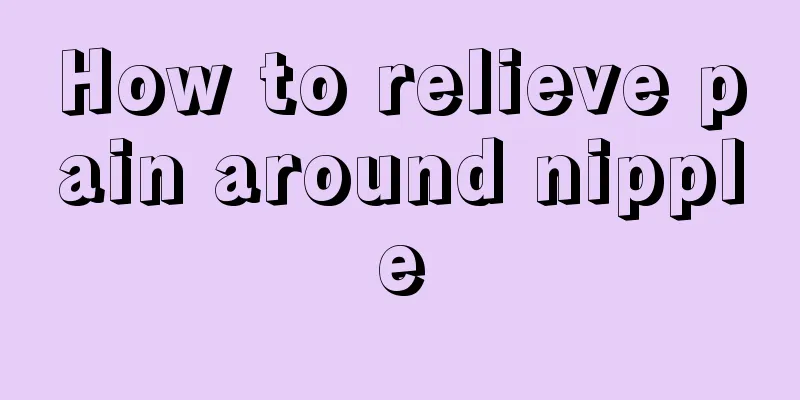 How to relieve pain around nipple