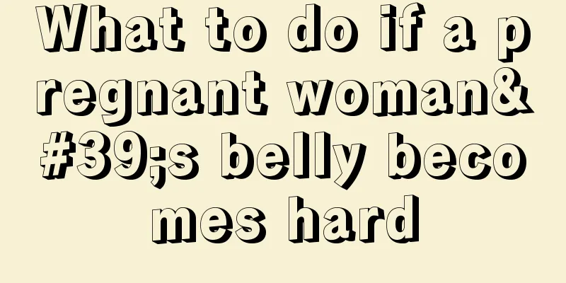 What to do if a pregnant woman's belly becomes hard