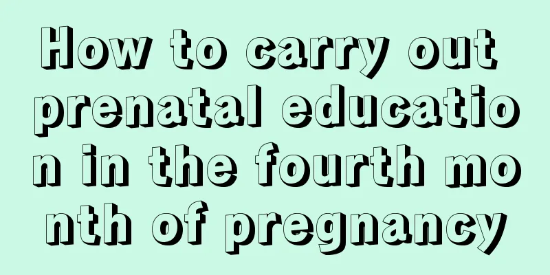 How to carry out prenatal education in the fourth month of pregnancy