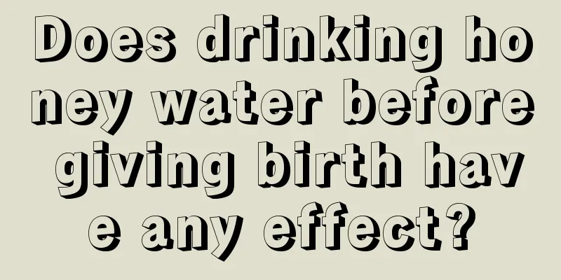 Does drinking honey water before giving birth have any effect?