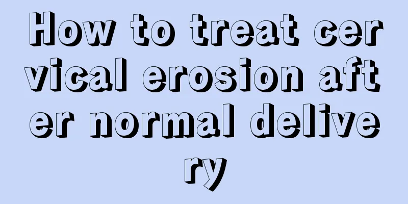 How to treat cervical erosion after normal delivery