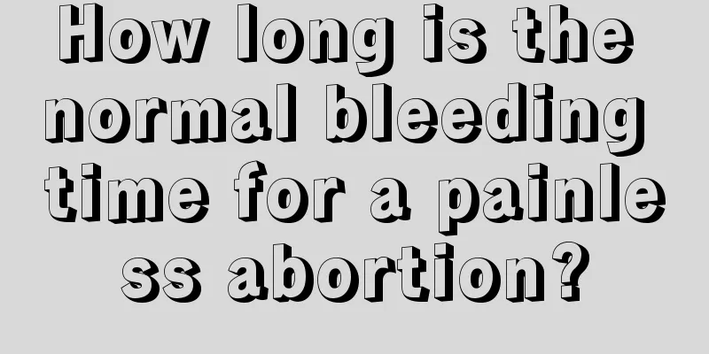 How long is the normal bleeding time for a painless abortion?