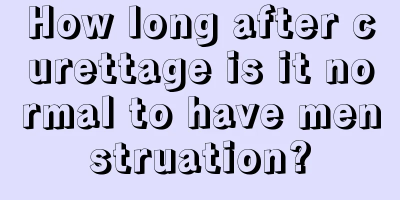 How long after curettage is it normal to have menstruation?