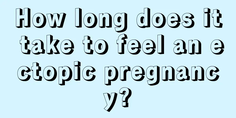 How long does it take to feel an ectopic pregnancy?