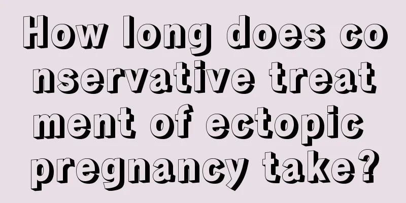 How long does conservative treatment of ectopic pregnancy take?