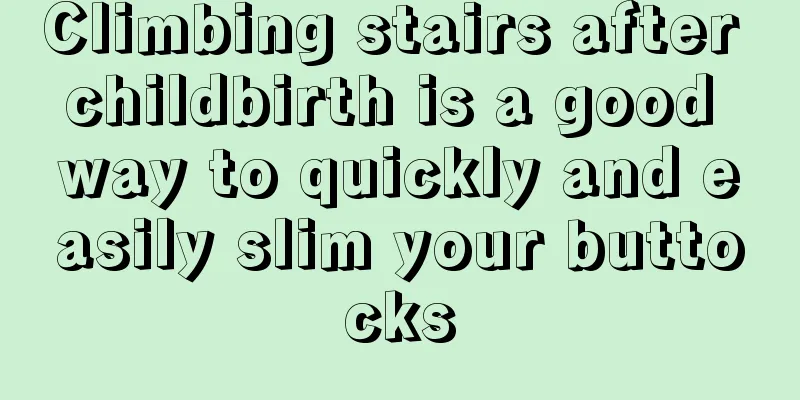 Climbing stairs after childbirth is a good way to quickly and easily slim your buttocks