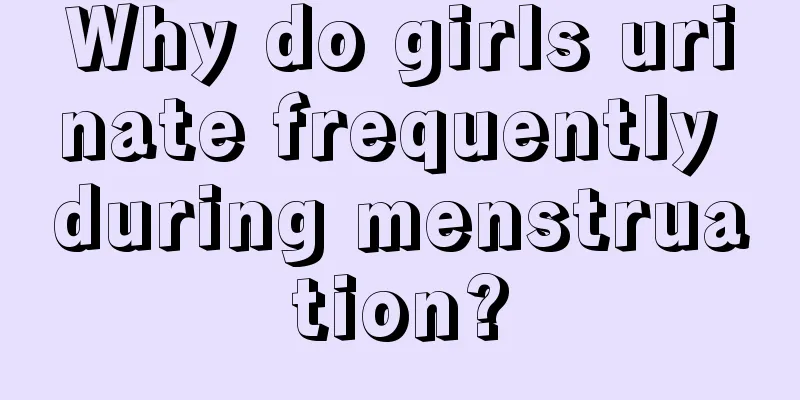 Why do girls urinate frequently during menstruation?