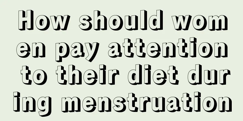 How should women pay attention to their diet during menstruation