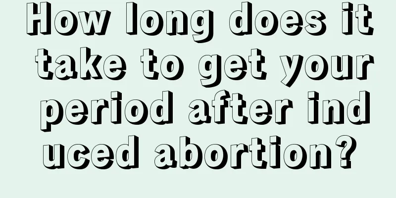 How long does it take to get your period after induced abortion?