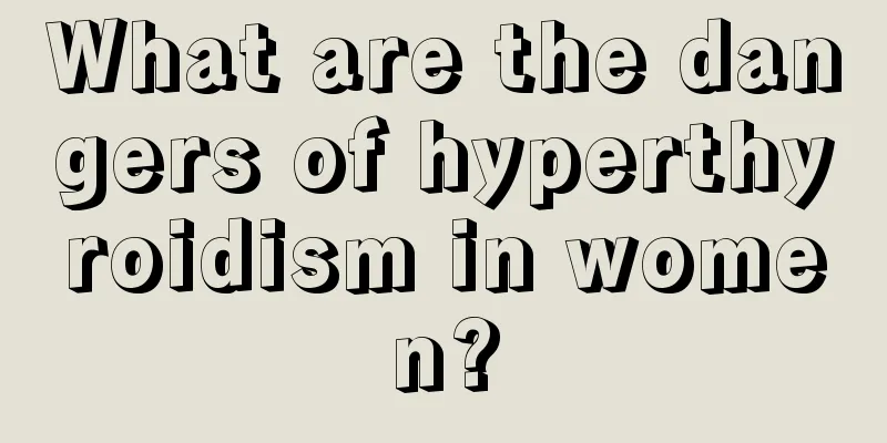 What are the dangers of hyperthyroidism in women?