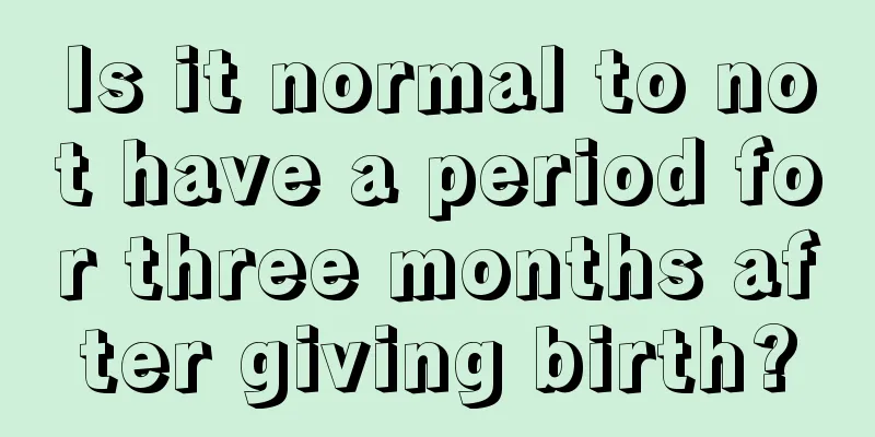 Is it normal to not have a period for three months after giving birth?