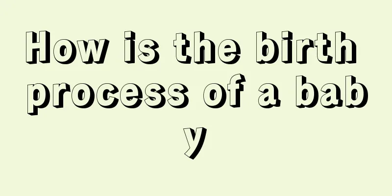 How is the birth process of a baby