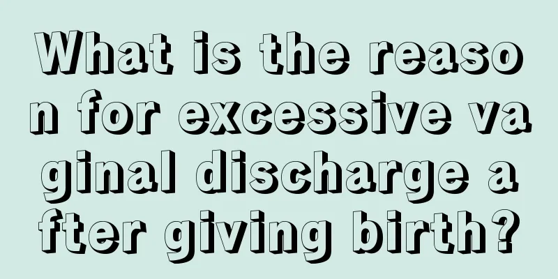 What is the reason for excessive vaginal discharge after giving birth?