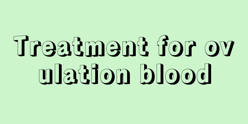 Treatment for ovulation blood