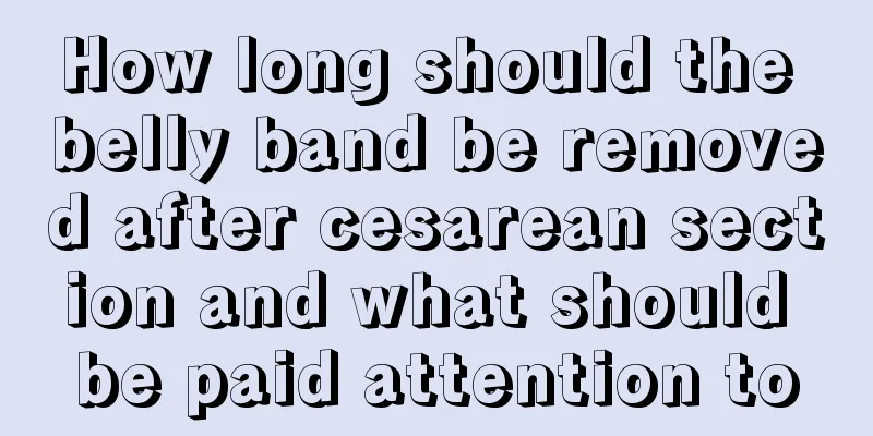 How long should the belly band be removed after cesarean section and what should be paid attention to