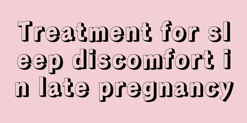 Treatment for sleep discomfort in late pregnancy