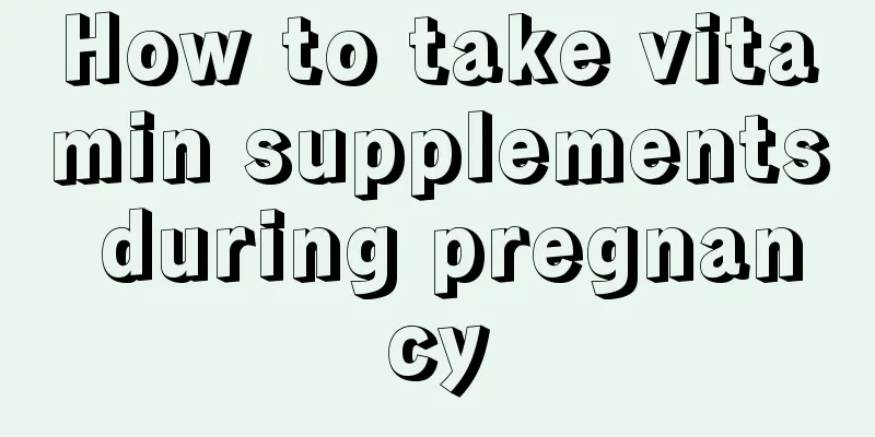 How to take vitamin supplements during pregnancy