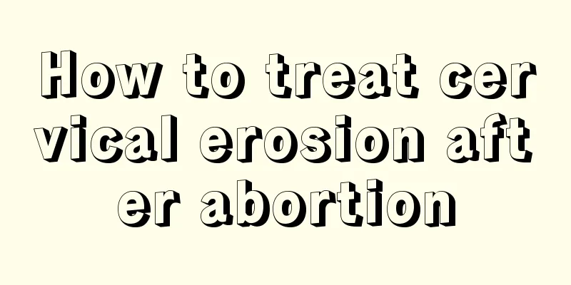 How to treat cervical erosion after abortion