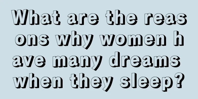 What are the reasons why women have many dreams when they sleep?