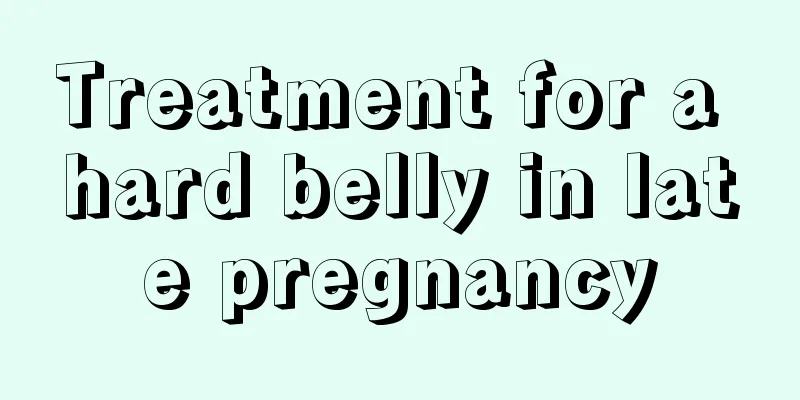 Treatment for a hard belly in late pregnancy