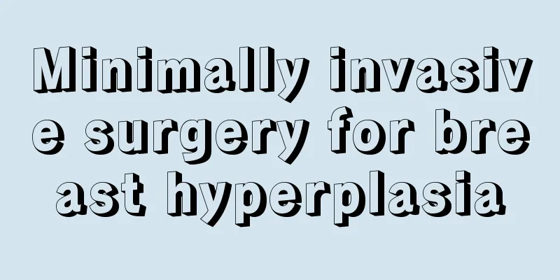 Minimally invasive surgery for breast hyperplasia