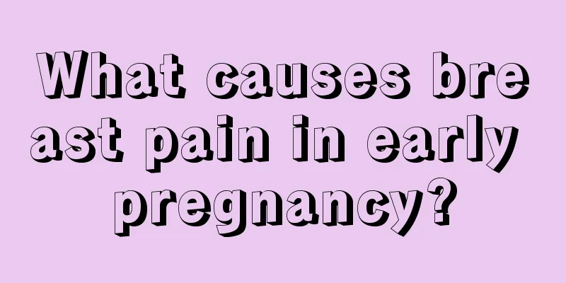 What causes breast pain in early pregnancy?