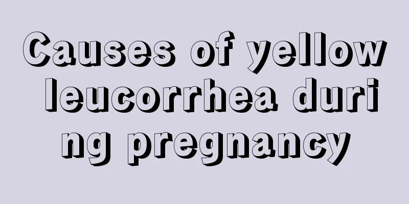 Causes of yellow leucorrhea during pregnancy