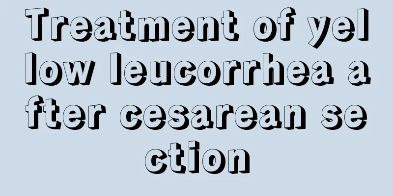 Treatment of yellow leucorrhea after cesarean section