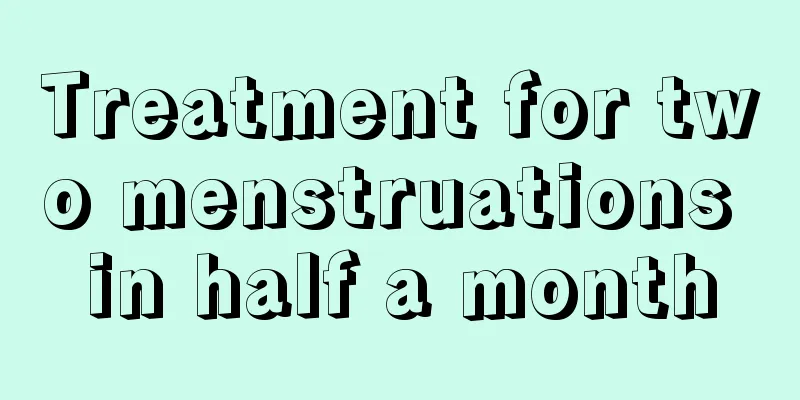 Treatment for two menstruations in half a month