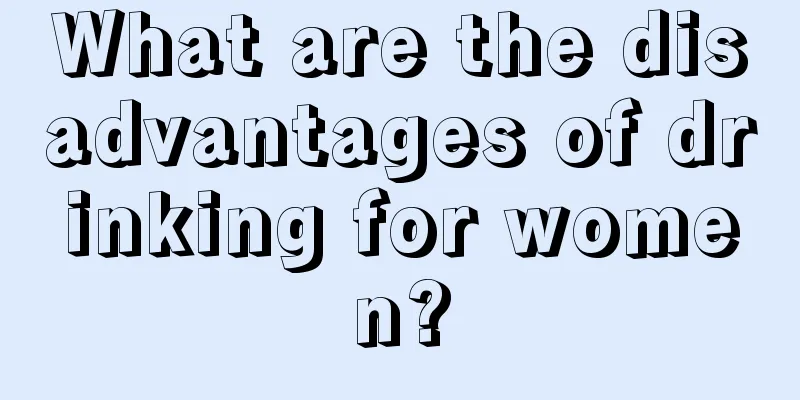 What are the disadvantages of drinking for women?