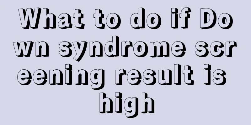 What to do if Down syndrome screening result is high