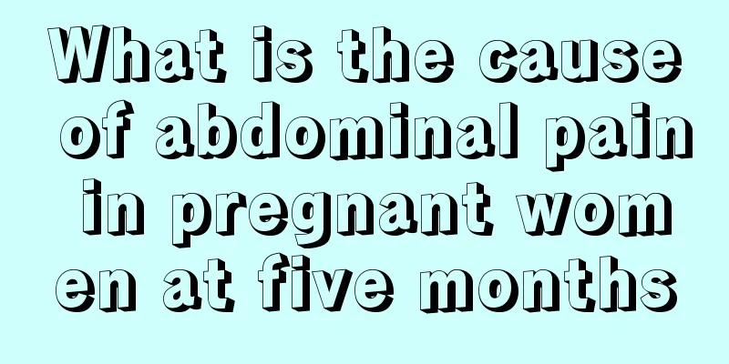 What is the cause of abdominal pain in pregnant women at five months