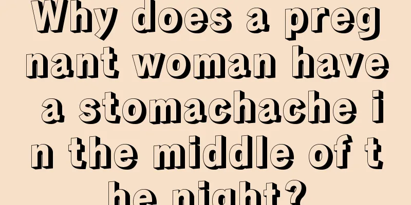 Why does a pregnant woman have a stomachache in the middle of the night?