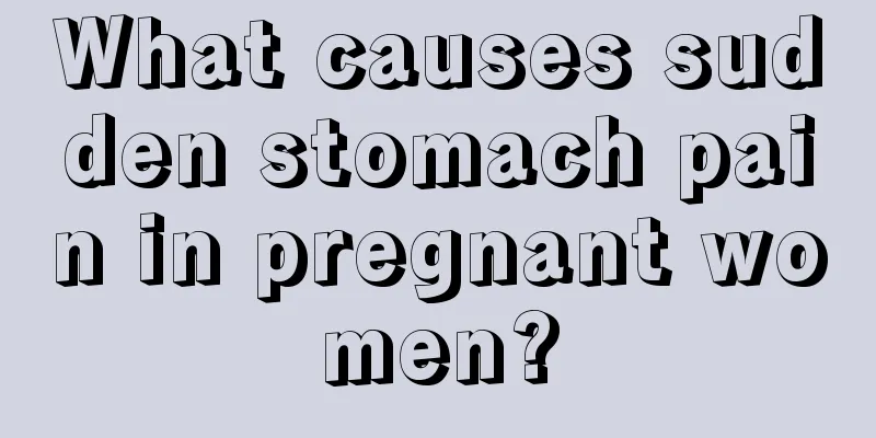 What causes sudden stomach pain in pregnant women?