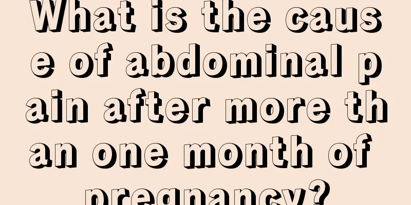 What is the cause of abdominal pain after more than one month of pregnancy?