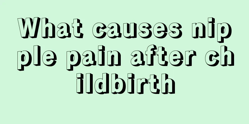 What causes nipple pain after childbirth