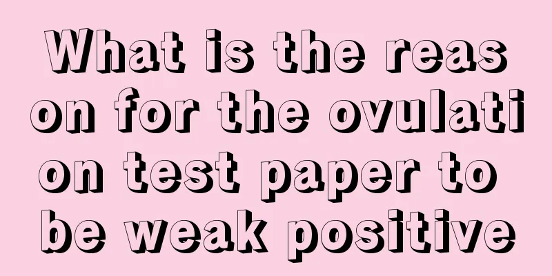 What is the reason for the ovulation test paper to be weak positive