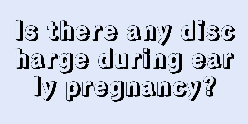 Is there any discharge during early pregnancy?