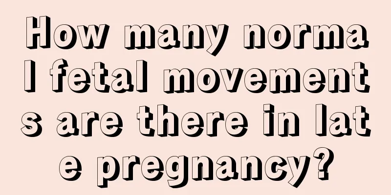 How many normal fetal movements are there in late pregnancy?