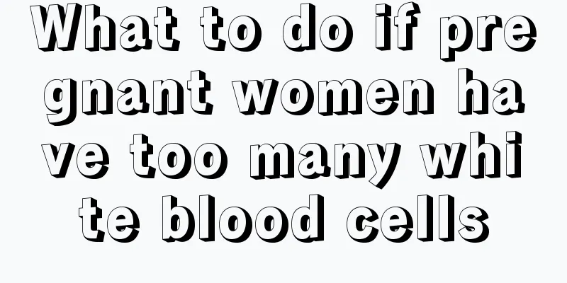 What to do if pregnant women have too many white blood cells