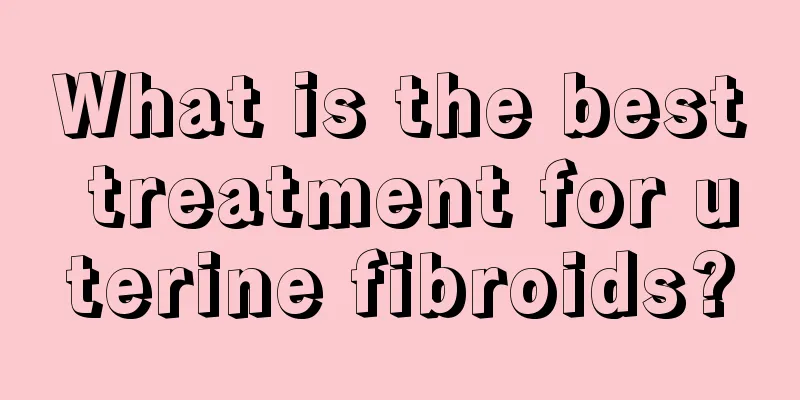 What is the best treatment for uterine fibroids?