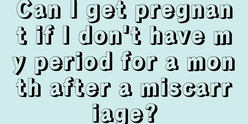 Can I get pregnant if I don't have my period for a month after a miscarriage?