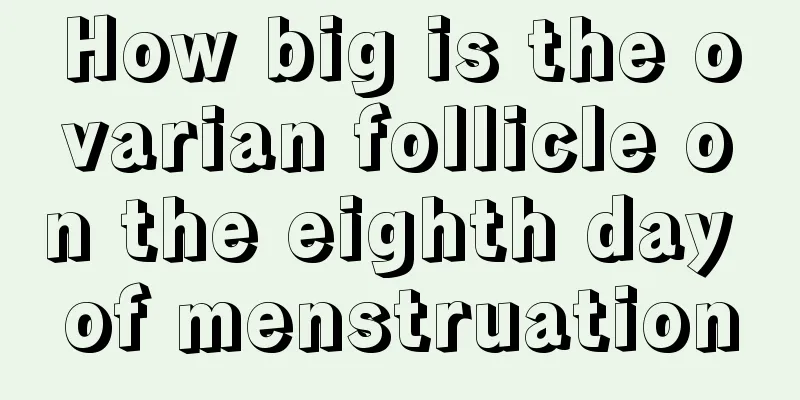 How big is the ovarian follicle on the eighth day of menstruation