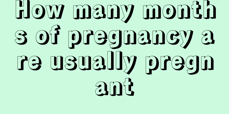 How many months of pregnancy are usually pregnant