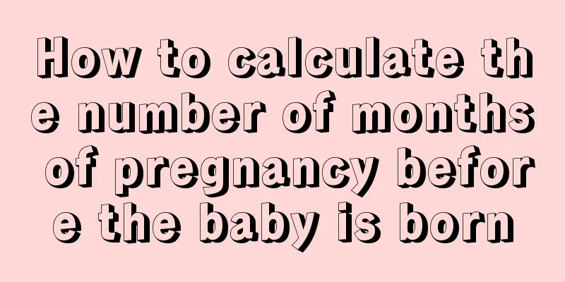 How to calculate the number of months of pregnancy before the baby is born