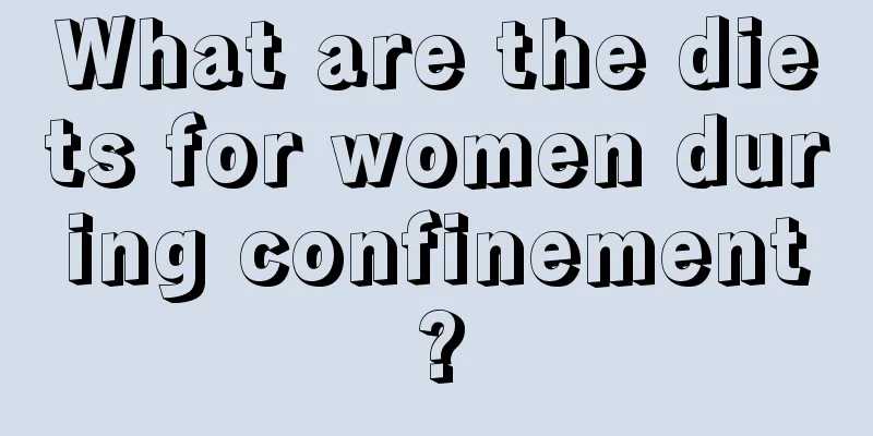 What are the diets for women during confinement?