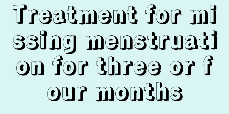 Treatment for missing menstruation for three or four months